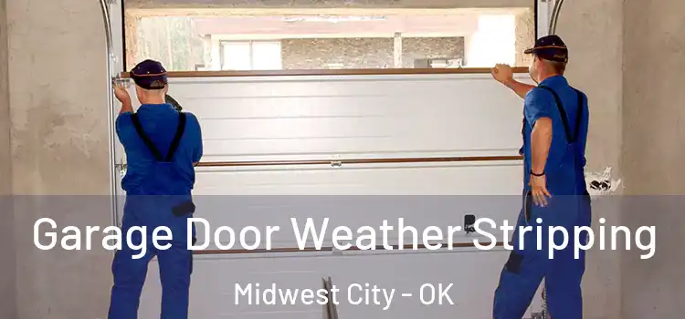  Garage Door Weather Stripping Midwest City - OK